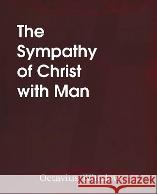 The Sympathy of Christ with Man Octavius Winslow 9781483704272 Bottom of the Hill Publishing