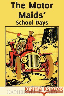 The Motor Maids' School Days Katherine Stokes 9781483704692 Bottom of the Hill Publishing