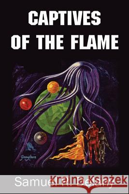 Captives of the Flame Samuel R. Delany 9781483704708 Bottom of the Hill Publishing