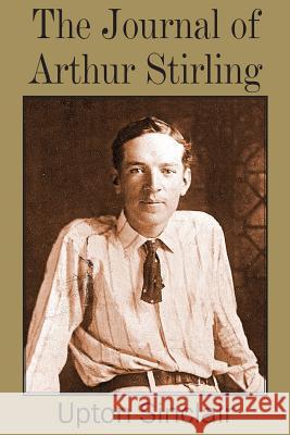 Journal of Arthur Stirling Upton Sinclair 9781483704753 Bottom of the Hill Publishing