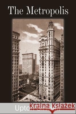 The Metropolis Upton Sinclair 9781483704821 Bottom of the Hill Publishing
