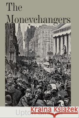 The Moneychangers Upton Sinclair 9781483704838