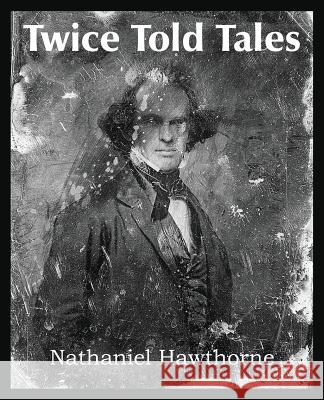 Twice Told Tales Nathaniel Hawthorne 9781483705460 Bottom of the Hill Publishing