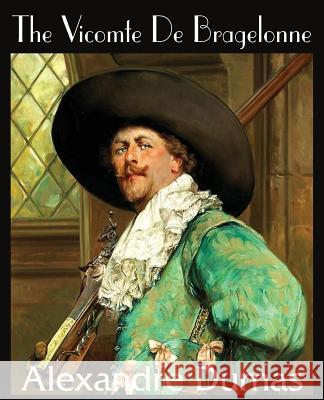 The Vicomte de Bragelonne Alexandre Dumas 9781483705729