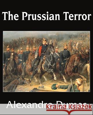 The Prussian Terror Alexandre Dumas 9781483705811 Bottom of the Hill Publishing