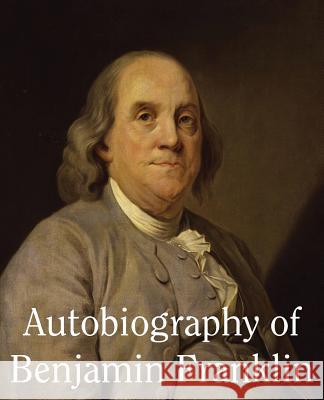 Autobiography of Benjamin Franklin Benjamin Franklin 9781483706276 Bottom of the Hill Publishing