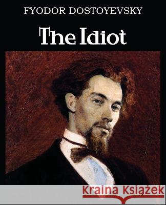 The Idiot Fyodor Dostoyevsky 9781483706504 Bottom of the Hill Publishing