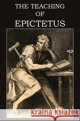 The Teaching of Epictetus Epictetus                                T. W. Rolleston 9781483706795 Bottom of the Hill Publishing