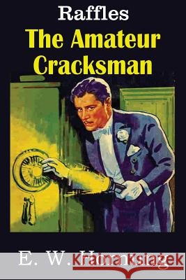 The Amateur Cracksman E. W. Hornung 9781483707044