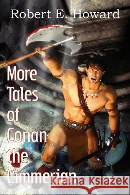 More Tales of Conan the Cimmerian Robert E. Howard 9781483799384 Bottom of the Hill Publishing