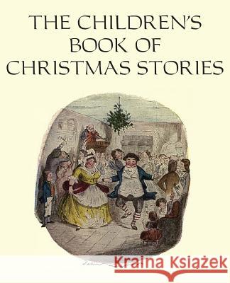 The Children's Book of Christmas Stories Dickens, Hans Christian Andersen, Elizabeth Harrison (University of Sussex) 9781483799421 Bottom of the Hill Publishing