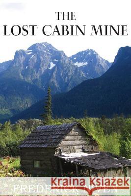 The Lost Cabin Mine Frederick Niven 9781483799452 Bottom of the Hill Publishing