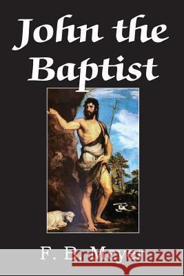 John The Baptist F B Meyer 9781483799605 Bottom of the Hill Publishing