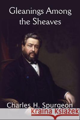 Gleanings Among the Sheaves Charles H Spurgeon 9781483799667 Bottom of the Hill Publishing