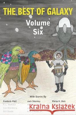 The Best of Galaxy Volume Six Philip K Dick, Jack Sharkey, Frederik Pohl 9781483799940 Bottom of the Hill Publishing