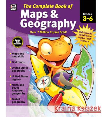 The Complete Book of Maps & Geography, Grades 3 - 6 Thinking Kids                            Carson-Dellosa Publishing 9781483826882 Thinking Kids