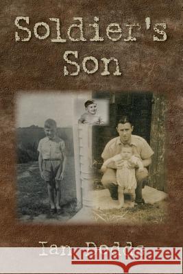 Soldier's Son: A Tale of Hope and Resilience Ian Dodds 9781483900261 CreateSpace