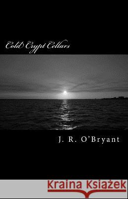 Cold Crypt Cellars: Book One of The Krystiana Aramis Series O'Bryant, J. R. 9781483901114 Createspace