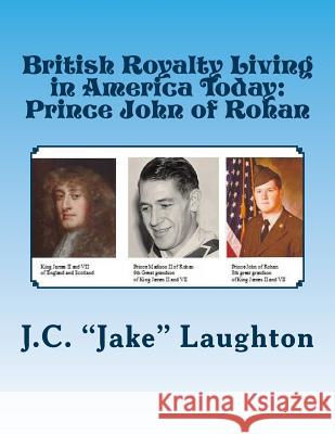 British Royalty Living in America Today: Prince John of Rohan J. C. Jake Laughton 9781483901251