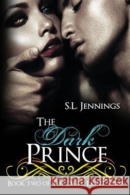 The Dark Prince: Book 2 of The Dark Light Series Jennings, S. L. 9781483901893 Createspace