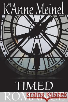 Timed Romance K'Anne Meinel 9781483901978 Createspace