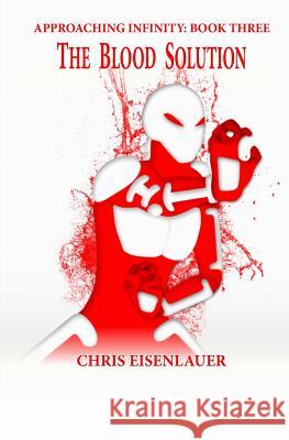 The Blood Solution: Approaching Infinity Book 3 Catharina Ingelman-Sundberg Chris Eisenlauer 9781483903125 HarperCollins