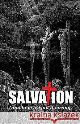 Salvation (And How We Got It Wrong) Myers, Kenneth N. 9781483904870 Createspace