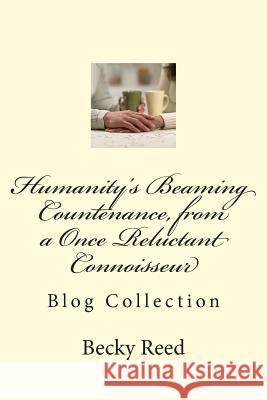 Humanity's Beaming Countenance, from a Once Reluctant Connoisseur: Engage this Grandma Reed, Becky Joyce 9781483905815