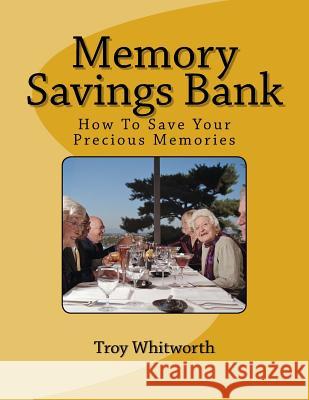 Memory Savings Bank: How To Save Your Best Memories Whitworth, Diane 9781483906157