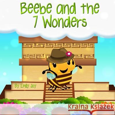 Beebe and the 7 Wonders Emily Joy 9781483906768