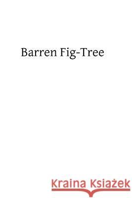 Barren Fig-Tree: Spiritual Reading for Lent Rev a. Geyer Brother Hermenegil 9781483907260 Createspace
