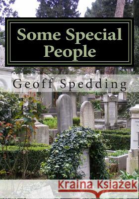 Some Special People: Interred in the Cimitero Acattolico (Non-Catholic Cemetery) in Rome Geoff Spedding 9781483907314 Createspace