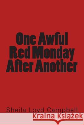 One Awful Red Monday After Another Sheila Loy 9781483907543 Createspace