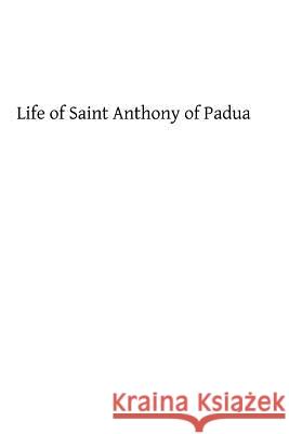 Life of Saint Anthony of Padua: of the Order of Friars Minor Hermenegild Tosf, Brother 9781483907659