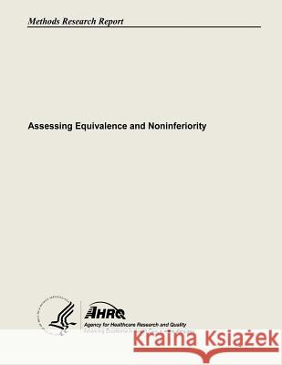 Assessing Equivalence and Noninferiority U. S. Department of Heal Huma Agency for Healthcare Resea An 9781483908267 Createspace