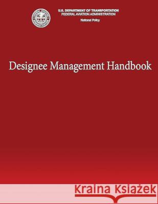 Designee Management Handbook U. S. Departmen 9781483909219 Createspace