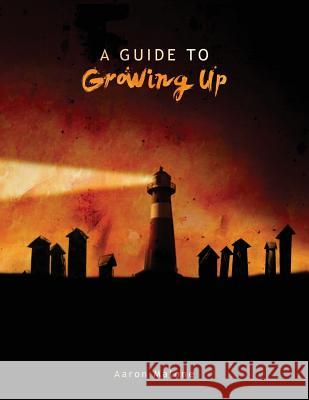 A Guide To Growing Up Malone, Aaron 9781483911939 Createspace
