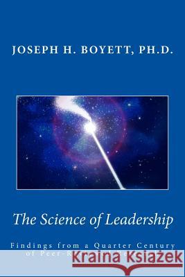 Science of Leadership: Findings from a Quarter Century of Peer-Reviewed Research Dr Joseph H. Boyett 9781483912776