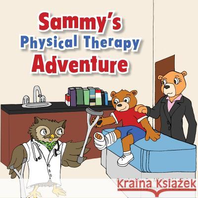 Sammy's Physical Therapy Adventure Dr Michael L. Fink David Yasenchak Stephen Campbell 9781483913629 Createspace Independent Publishing Platform