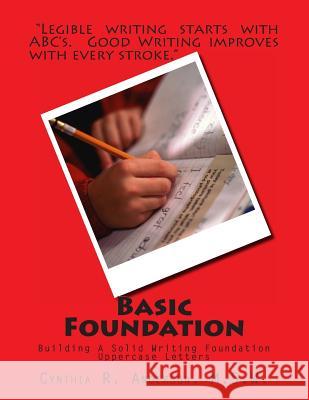 Basic Foundation: Uppercase Alphabets MS Cynthia R. Anderson 9781483914787