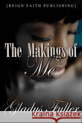 The Makings of Me Gladys L. Fuller Multi Diva Marketing 9781483916477 Createspace Independent Publishing Platform