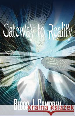 Gateway to Reality Becca J. Campbell 9781483916750