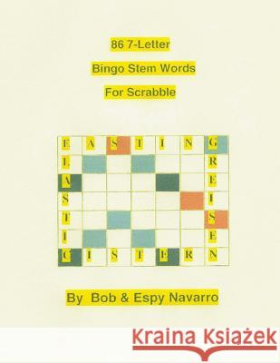86 7-Letter Bingo Stem Words for Scrabble Bob &. Espy Navarro 9781483917658 Createspace