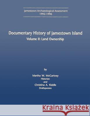 Documentary History of Jamestown Island: Volume II: Land Ownership U. S. Department Nationa Martha W. McCartnery Christina A. Kiddle 9781483917894 Createspace