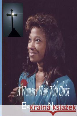 A Woman's Walk With Christ Nash, Barbara a. 9781483919409