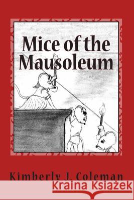 Mice of the Mausoleum: Munchkin Mice Mysteries Kimberly J. Coleman Shay Jones 9781483919515