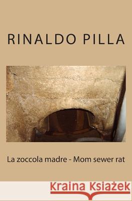 La zoccola madre - Mom sewer rat Pilla, Rinaldo 9781483920368 Createspace