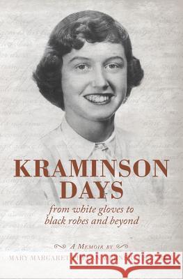 Kraminson Days: From white gloves to black robes and BEYOND Phelan Werner, J. S. C. Ret Mary Margare 9781483922836