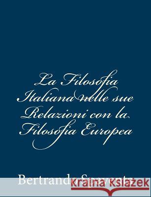 La Filosofia Italiana nelle sue Relazioni con la Filosofia Europea Spaventa, Bertrando 9781483923659