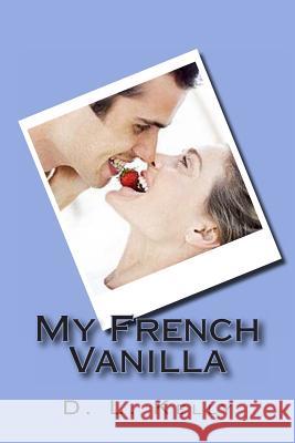 My French Vanilla D. L. Kelly 9781483924236 Createspace